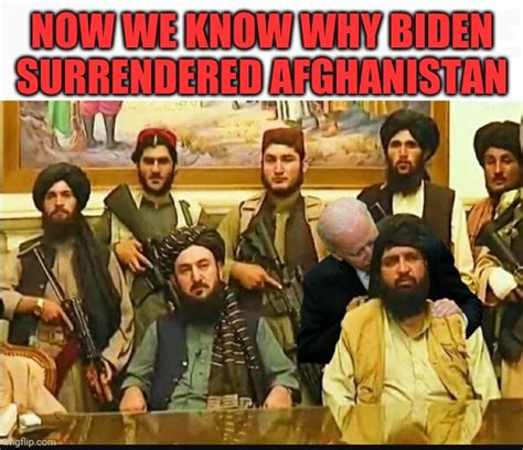 Now We Know Why Biden Surrendered Afghanistan Imgflip