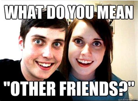 Image 348089 Overly Attached Girlfriend Know Your Meme