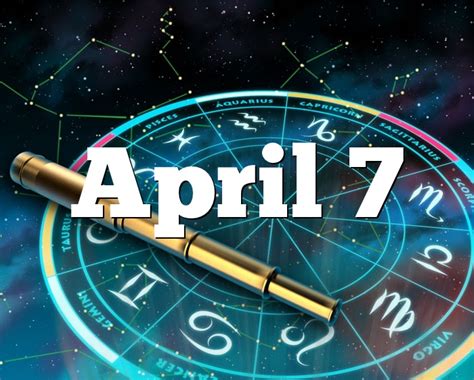 While there is a certain romance to that, in this connected age it often means wasting time or. April 7 - Horoscope