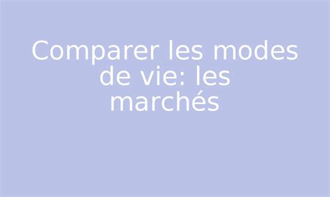 Comparer Les Modes De Vie Les Marchés Par Edumoov Jenseignefr