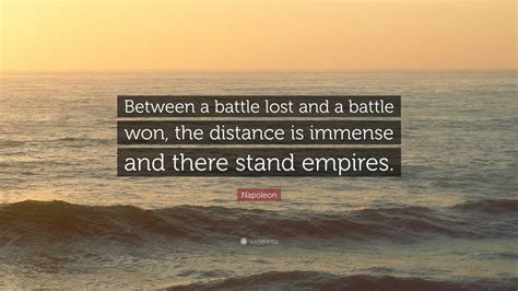 The saying seems to trace back to the phyrric victory in 279ad. Napoleon Quote: "Between a battle lost and a battle won, the distance is immense and there stand ...