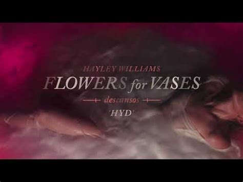 The lyrics are entrancing, and williams' ability to make the listener feel every emotion is one of a the veteran performer did not need a promo or a rollout for flowers for vases / descansos. HYD lyrics | Hayley Williams | FLOWERS for VASES - Lyrics ...