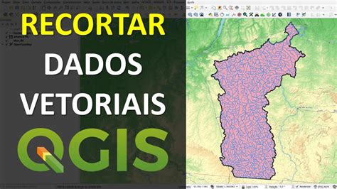 Como Recortar Dados Vetoriais No Qgis Clip Youtube