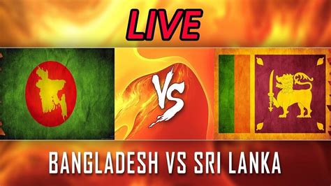 Bangladesh Vs Srilanka Live Today Bangladesh Vs Srilanka Live