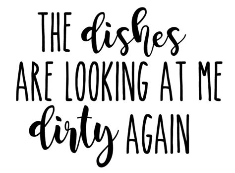 The Dishes Are Looking At Me Dirty Again Svg Png For Cricut Etsy