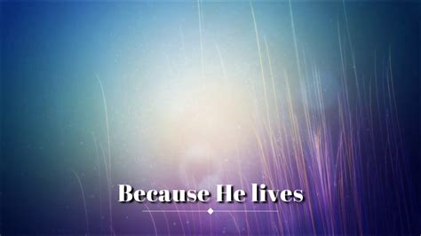 Because He Lives Hymn With Lyrics Youtube