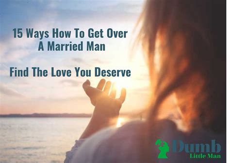 15 Ways How To Get Over A Married Man Find The Love You Deserve
