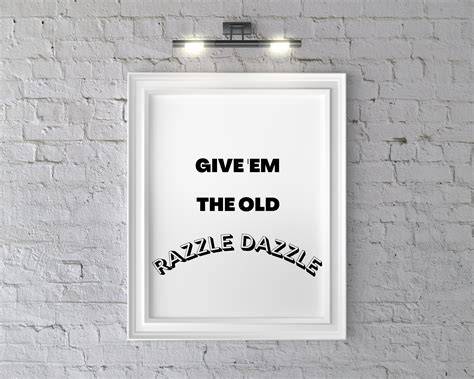 Give Em The Old Razzle Dazzle Print Etsy