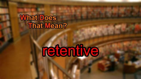 what does retentive mean youtube