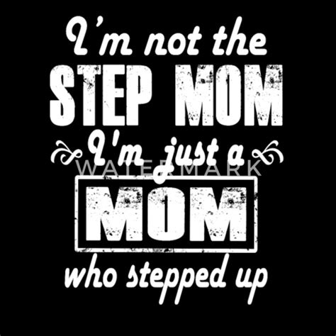 Im Not A Step Mom Im Just A Mom Who Stepped Up Mens T Shirt