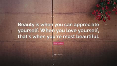 Zoe Kravitz Quote “beauty Is When You Can Appreciate Yourself When