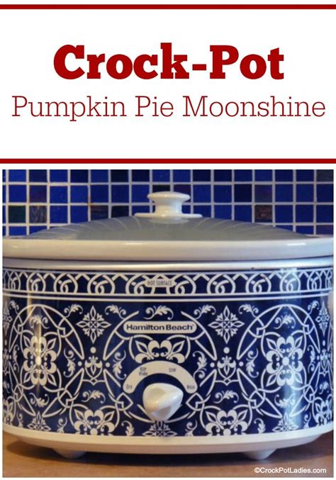 Cover & cook on high 90 minutes, stirring occasionally. Crock-Pot Pumpkin Pie Moonshine | Recipe | Crockpot, Slow ...