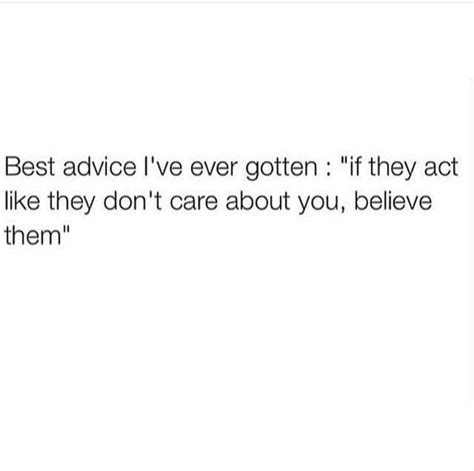 Best Advice Ive Ever Gotten If They Act Like They Dont Care About