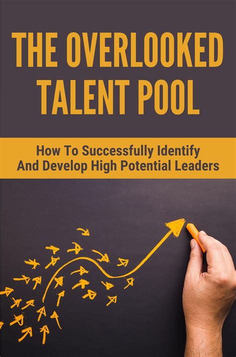 The Overlooked Talent Pool How To Successfully Identify And Develop