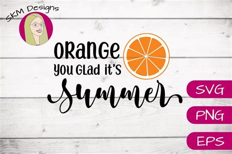 Orange You Glad Its Summer Svg Cut File