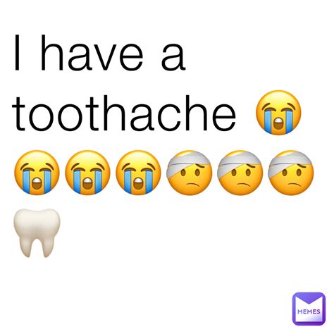 I Have A Toothache 😭😭😭😭🤕🤕🤕🦷 Maplesurup Memes