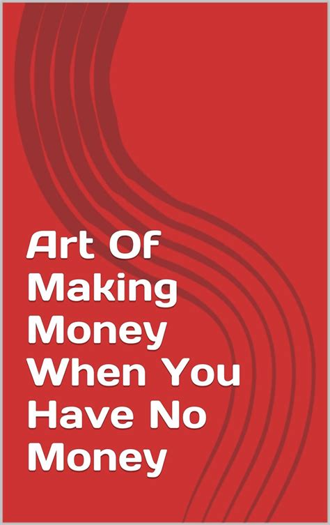 Art Of Making Money When You Have No Money Ebook Monroe Michele Muraski Doug
