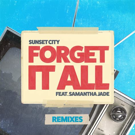 Forget It All Remixes By Sunset City Feat Samantha Jade On Mp3 Wav