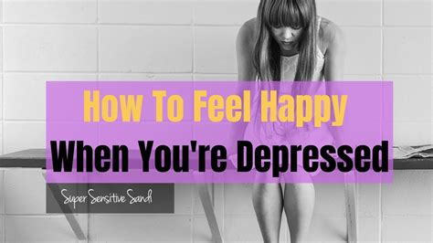 How To Feel Happy When Youre Depressed Instant Relief Youtube