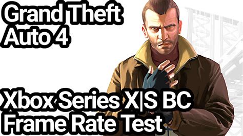 Grand Theft Auto 4 Xbox Series Xs Vs Xbox One X Frame Rate Comparison