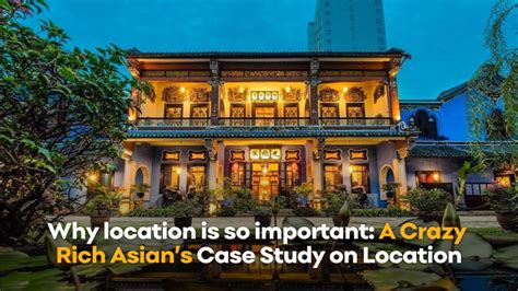Why Location Is So Important A Crazy Rich Asians Case Study On