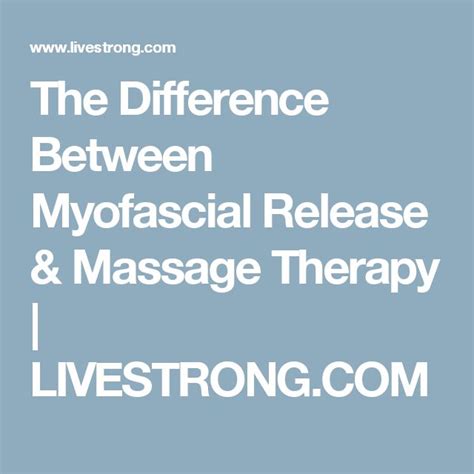 The Difference Between Myofascial Release And Massage Therapy Livestrongcom Myofascial