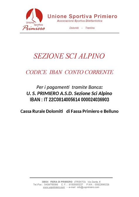 Dall'introduzione dell'iban (international bank account numbers), i paesi che hanno scelto di adottarlo per lo più hanno scelto di integrare i propri codici bancari locali nel prefisso dell'iban. Codice IBAN per pagamenti tramite banca - U. S. Primiero ASD