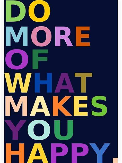 Do More Of What Makes You Happy Poster For Sale By Crazyst