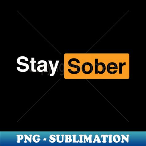 Stay Sober Png Sublimation Digital Download Defying The Inspire