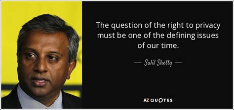 Salil Shetty Quote The Question Of The Right To Privacy Must Be One