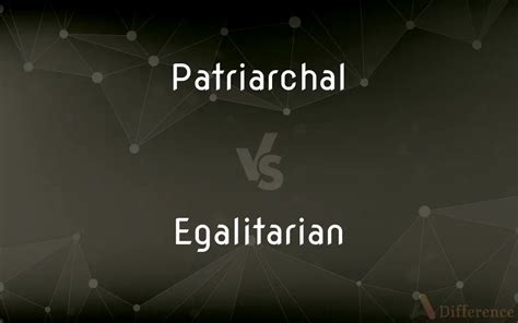Patriarchal Vs Egalitarian — Whats The Difference