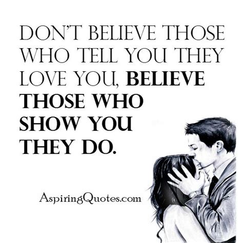 Dont Believe Those Who Tell You They Love You Love You