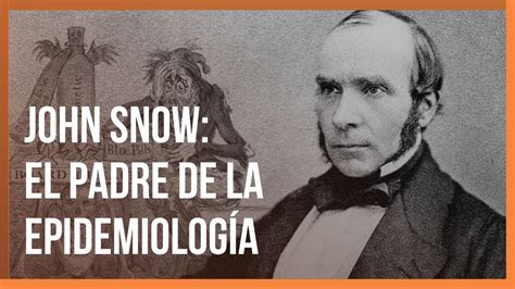 La Historia De John Snow El Padre De La Epidemiología Y Su Legado Para