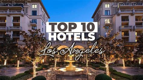 Top 10 Best Hotels In Los Angeles Best Hotels In La Hotel In Los