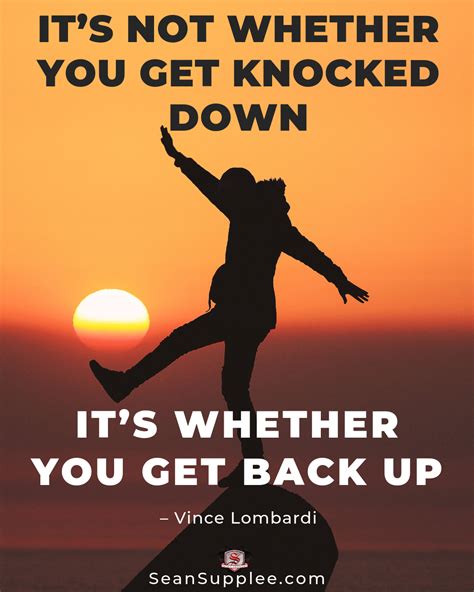 It's not whether you get knocked down it's whether you get 