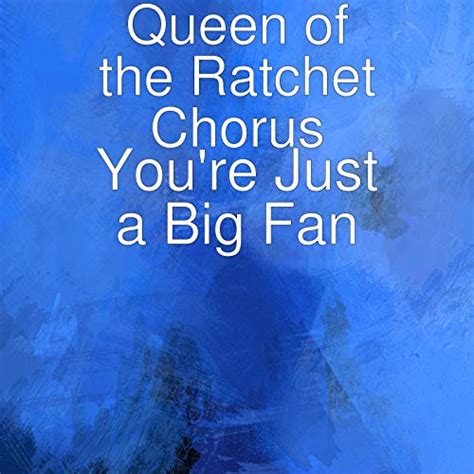 Play Youre Just A Big Fan By Queen Of The Ratchet Chorus Feat Joshua Gilyard Nzinga Imani