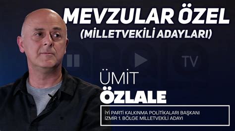 Mevzular Özel Milletvekili Adayları I İyİ Parti İzmir 1 Bölge Milletvekili Adayı Ümit Özlale