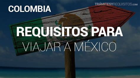 ⊛ Requisitos Para Viajar A México Desde Colombia 2024