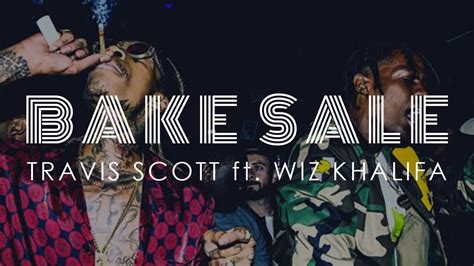 Bake Sale Lyrics Video Hd Travis Scott Ft Wiz Khalifa Official Audio Youtube