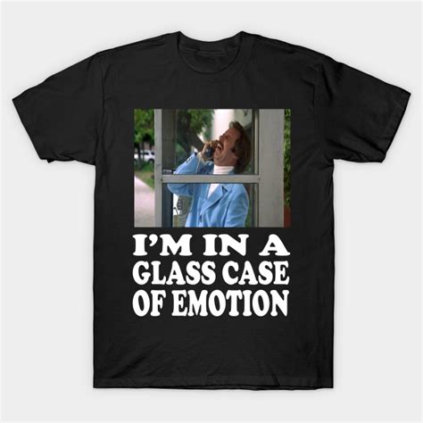 Anchorman Quote I M In A Glass Case Of Emotion Anchorman T Shirt Teepublic