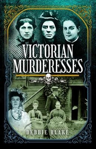 victorian murderesses women who killed in nineteenth century britain and america
