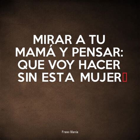 Cartel Para Mirar A Tu Mamá Y Pensar Que Voy Hacer Sin Esta Mujer♥