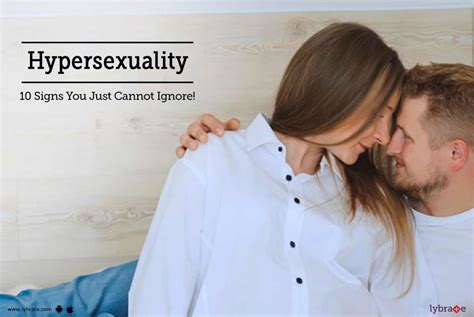 Hypersexuality 10 Signs You Just Cannot Ignore By Dr V Kumar Lybrate