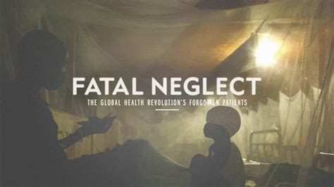 Fatal Neglect The Global Health Revolutions Forgotten Patients