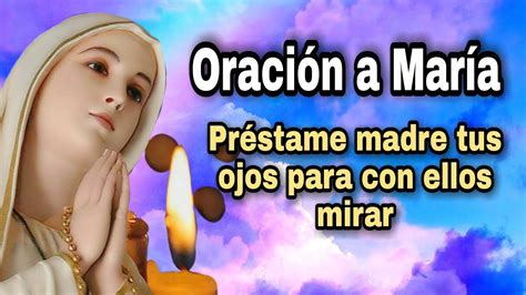 Préstame Madre Tus Ojos Para Con Ellos Mirar Oración 🛐🙏 Youtube