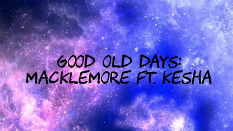 Good Old Days Macklemore Ft Kesha Lyrics Clean Youtube