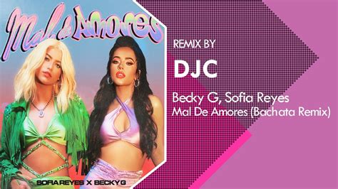 Sofia Reyes Becky G Mal De Amores Bachata Remix Versi N Djc Youtube
