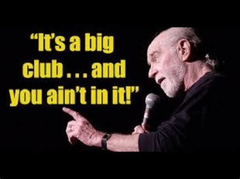 It's called the american dream. George carlin big club. George carlin big club.