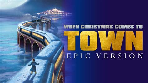When Christmas Comes To Town Epic Version The Polar Express Youtube
