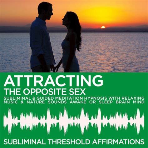 Attracting The Opposite Sex Subliminal Affirmations And Guided Meditation Hypnosis With Relaxing